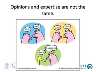 Opinions and expertise are not the
same.
 