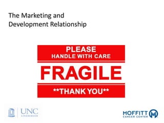 The Marketing and
Development Relationship
 