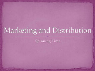 Spinning Time  Marketing and Distribution 