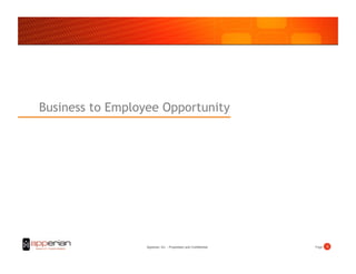 Business to Employee Opportunity




                  Apperian, Inc. - Proprietary and Confidential   Page!   5!
 