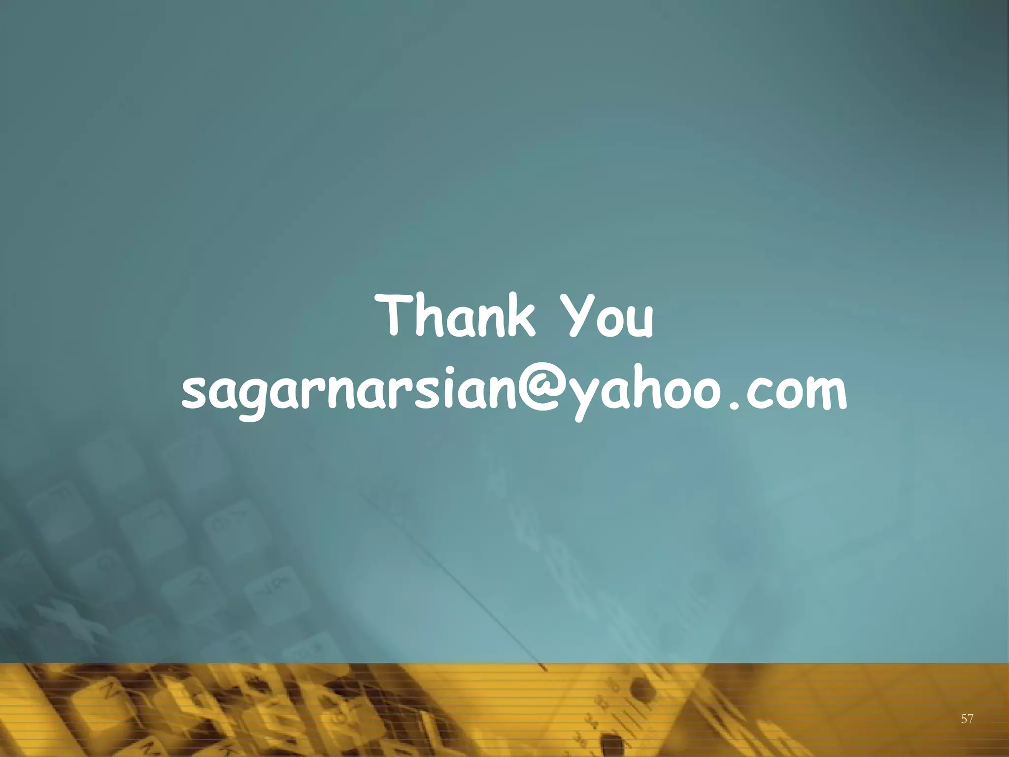 57
Thank You
sagarnarsian@yahoo.com
 