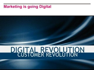 Marketing is going Digital
 