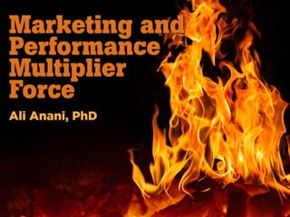 Marketing and
Performance
Multiplier
Force
Marketing and
Performance
Multiplier
Force
Ali Anani, PhD
 