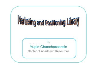By
 Yupin Chancharoensin
Center of Academic Resources
 