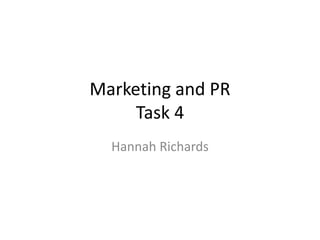 Marketing and PR
Task 4
Hannah Richards

 