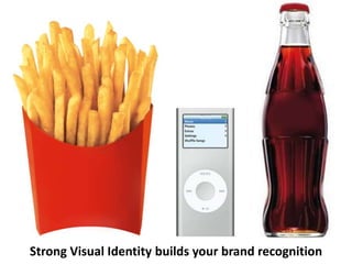Strong Visual Identity builds your brand recognition
 