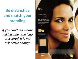 Be distinctive
and match your
   branding

If you can’t tell whose
talking when the logo
   is covered, it is not
   distinctive enough
 