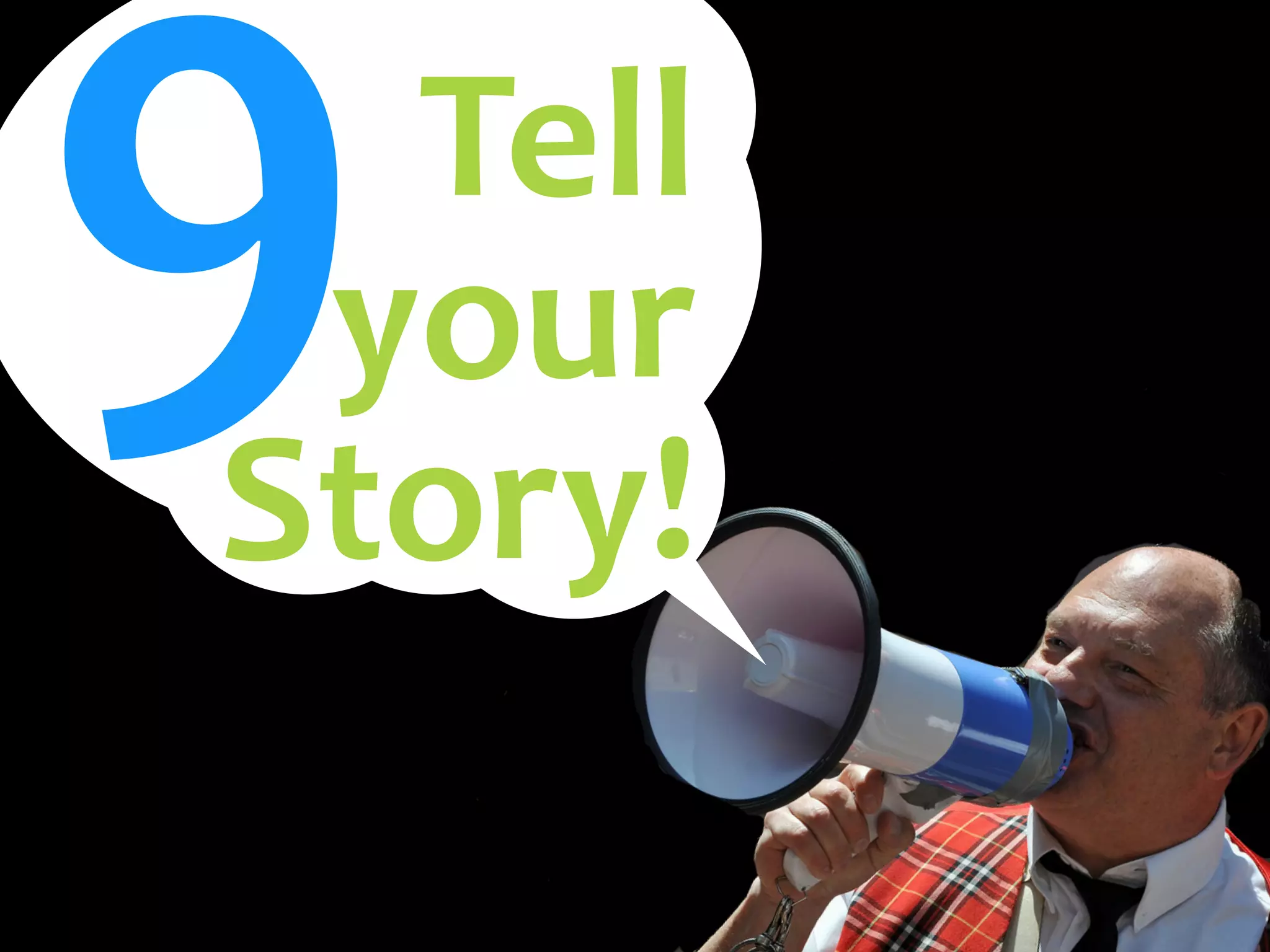 9Tell
your
Story!