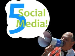 5Social
Media!