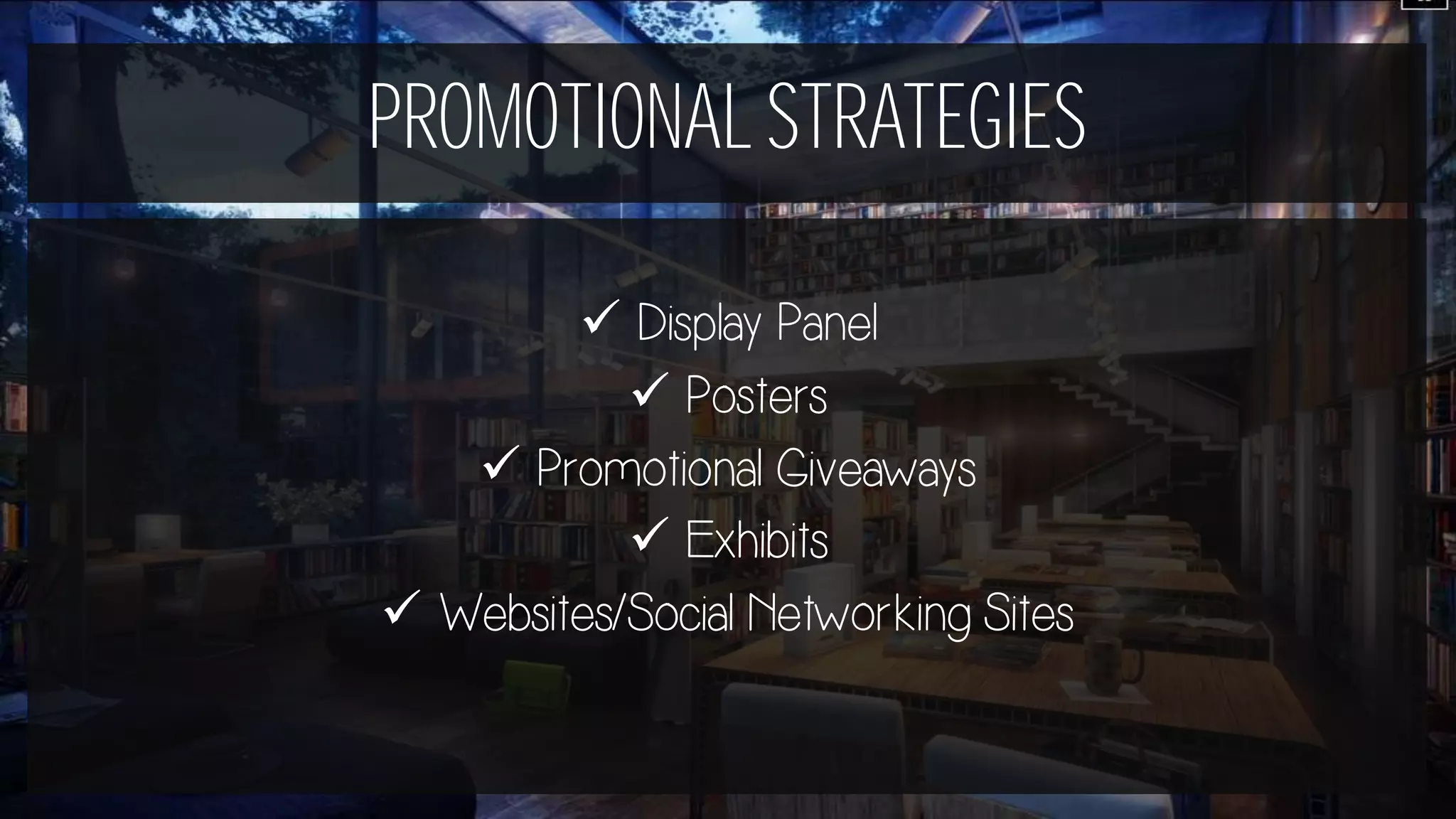 PROMOTIONALSTRATEGIES
 Display Panel
 Posters
 Promotional Giveaways
 Exhibits
 Websites/Social Networking Sites
 
