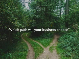 Which path will your business choose?
 