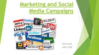 Marketing and Social
Media Campaigns
UTSAV OJHA
SCMS, PUNE
 