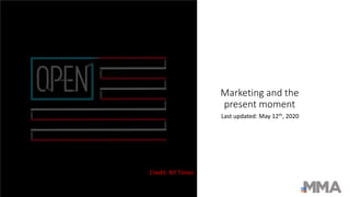 Marketing and the
present moment
Last updated: May 12th, 2020
1
Credit: NY Times
 
