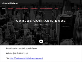 E-mail: carlos.contabilidade@r7.com
Celular: (11) 9-6011-5356
Site:http://carloscontabilidade.weebly.com/
 