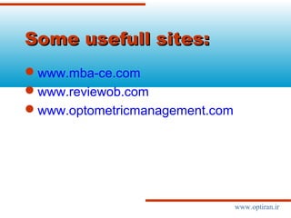 Some usefull sites:Some usefull sites:
www.mba-ce.com
www.reviewob.com
www.optometricmanagement.com
www.optiran.ir
 