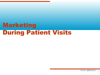  
Marketing
During Patient Visits
www.optiran.ir
 