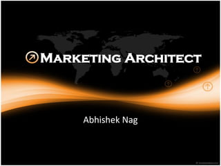 Marketing Architect



     Abhishek Nag
 