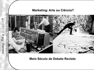 Marketing: Arte ou Ciência? ,[object Object],Meio Século de Debate Revisto,[object Object]