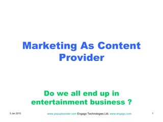 Marketing As Content Provider Do we all end up in entertainment business ? 