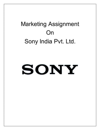 Marketing Assignment
On
Sony India Pvt. Ltd.
 
