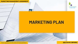 MARKETING PLAN
SRUTHI KM | 19PGM50POST GRADUATE DIPLOMA IN MANAGEMENT
MARKETING MANAGEMENT ASSIGNMENT
 