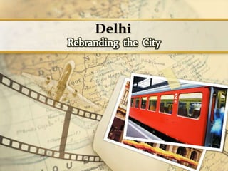 Delhi Rebranding  the  City 