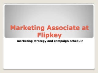 Marketing Associate at Flipkey marketing strategy and campaign schedule  