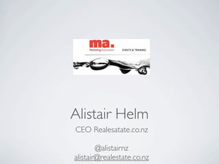 Alistair Helm
CEO Realesatate.co.nz

        @alistairnz
alistair@realestate.co.nz
 