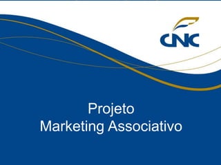 Projeto
Marketing Associativo
 