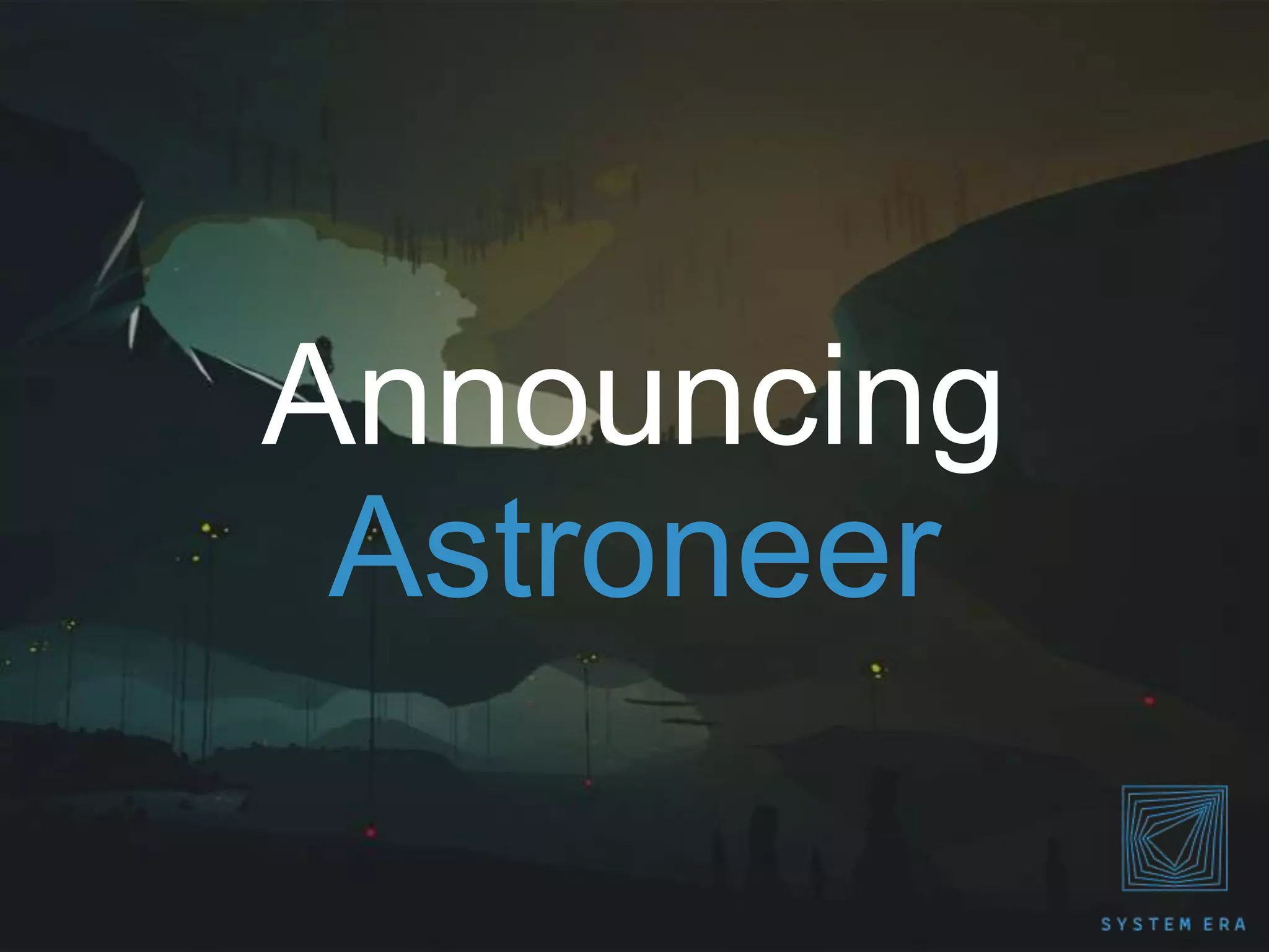 Announcing
Astroneer
 