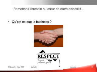 Remettons l’humain au cœur de notre dispositif… Qu’est ce que le business ? Respect! 