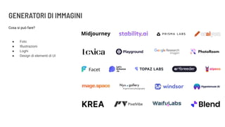 GENERATORI DI IMMAGINI
Cosa si può fare?
● Foto
● Illustrazioni
● Loghi
● Design di elementi di UI
 