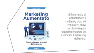 È il momento di
abbandonare il
marketing pigro ed
esplorare i nuovi
territori nei quali
dovremo imparare ad
esercitare il marketing
del futuro.
 