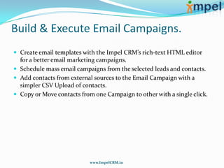 Plan & Execute Marketing Campaigns.Campaign ModeStart DateEnd DateCampaign CostContact ModeCampaign Territorywww.ImpelCRM.in