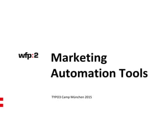 Marketing
Automation Tools
TYPO3 Camp München 2015
 