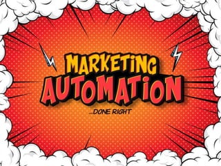 MARKETING AUTOMATION
…DOING IT RIGHT
 