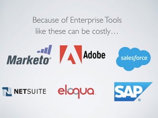 Because of EnterpriseTools  
like these can be costly…
 