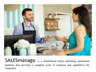 SALESmanago is a cloud-based online marketing automation
platform that provides a complete suite of solutions and capabilities for
marketers.
 