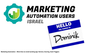 Marketing Automation – More than an email sending app: Nurture, Scoring, Auto-Triggers
 