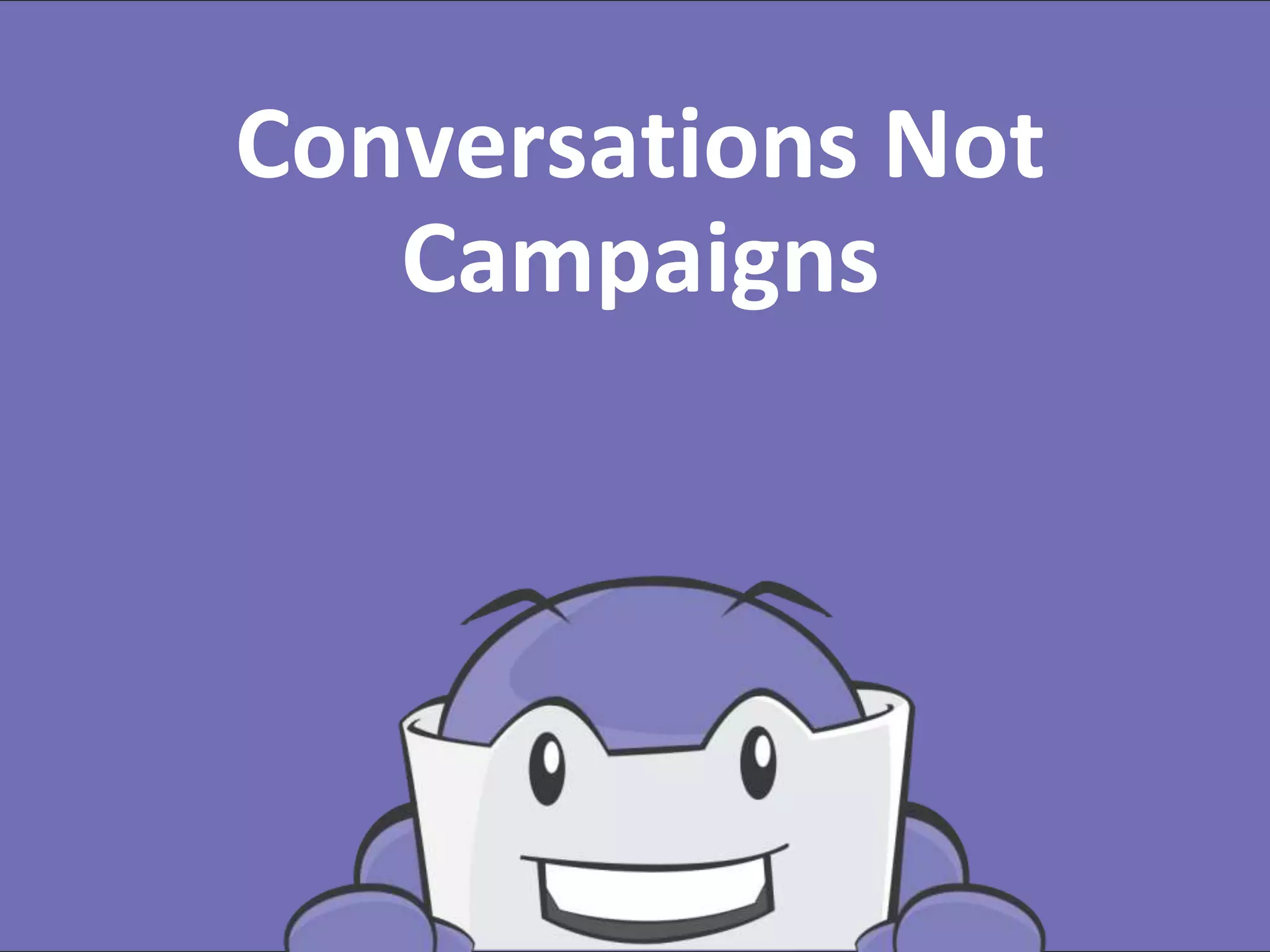 #RevEngine @jonmiller
Conversations Not
Campaigns
 