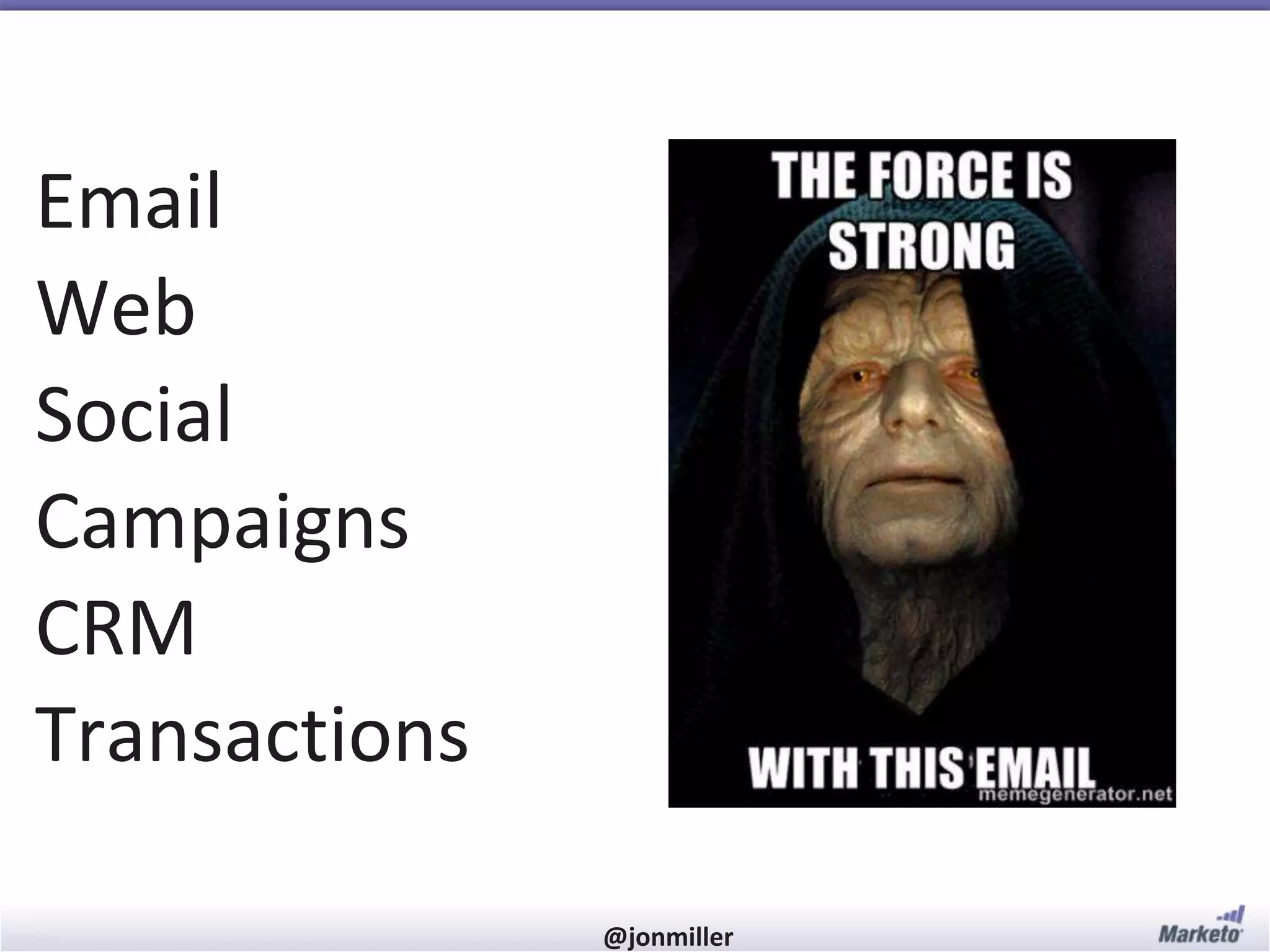 #RevEngine @jonmiller
Email
Web
Social
Campaigns
CRM
Transactions
 