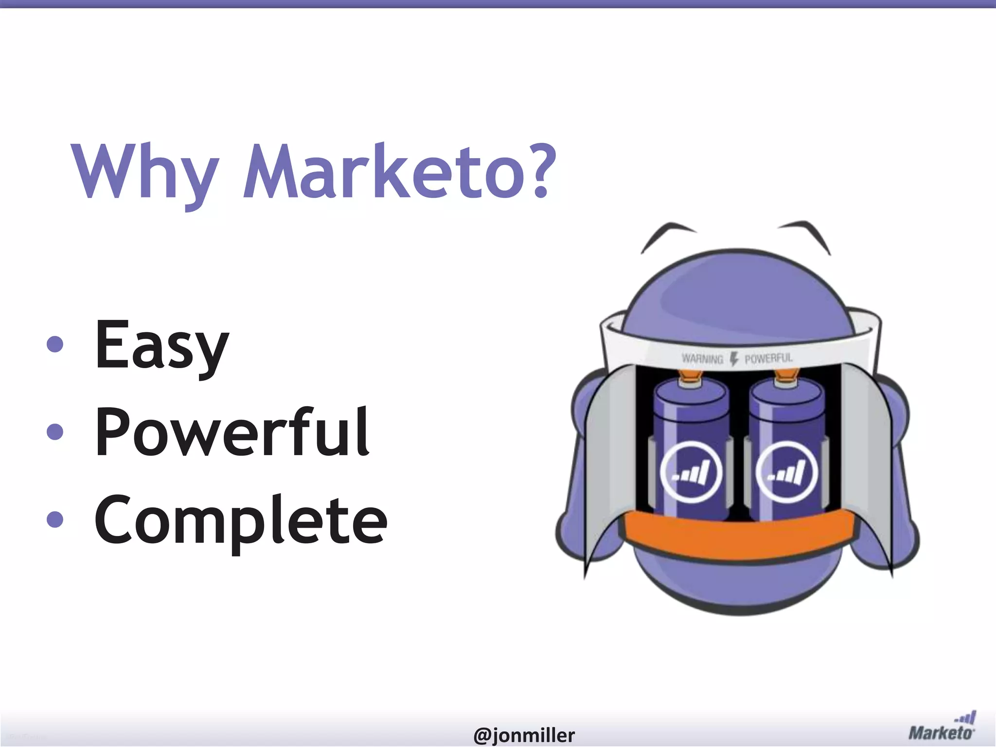#RevEngine @jonmiller
Why Marketo?
• Easy
• Powerful
• Complete
 