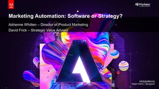 Marketing Automation: Software or Strategy?
Adrienne Whitten – Director of Product Marketing
David Frick – Strategic Value Advisor
 