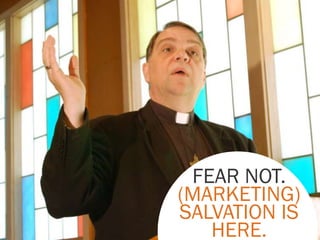 FEAR NOT.
(MARKETING)
SALVATION IS
   HERE.
 