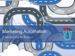 Marketing Automation
Understanding the Basics.

 