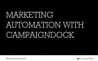 MARKETING
AUTOMATION WITH
CAMPAIGNDOCK

Marketing automation
 