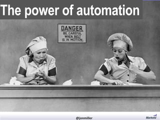 The power of automation

#RevEngine

@jonmiller

 
