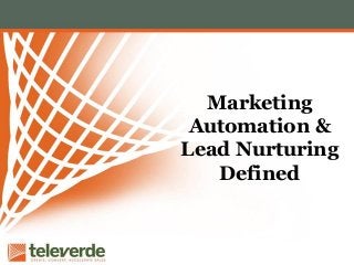 Marketing
Automation &
Lead Nurturing
Defined
 
