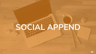 SOCIAL APPEND
17
 