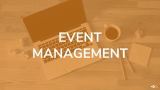 EVENT
MANAGEMENT
21
 